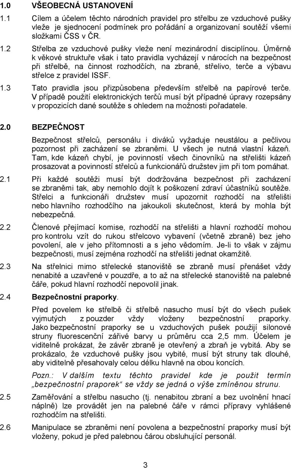 3 Tato pravidla jsou přizpůsobena především střelbě na papírové terče.