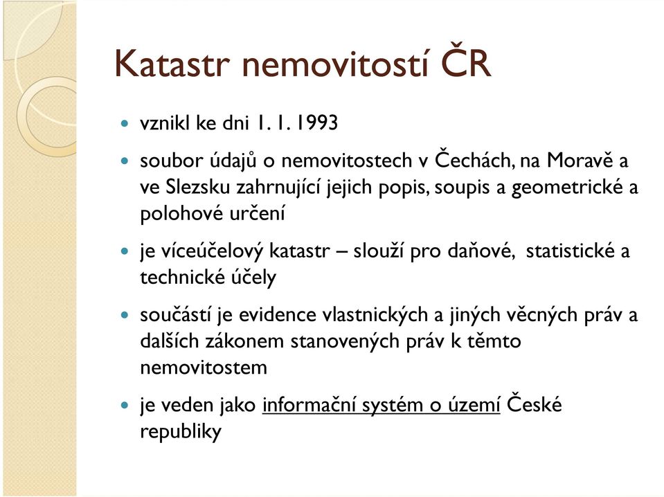 a geometrické a polohové určení je víceúčelový katastr slouží pro daňové, statistické a technické účely