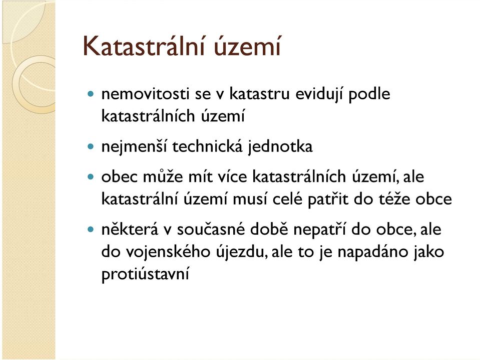 ale katastrální území musí celé patřit do téže obce některá v současné době