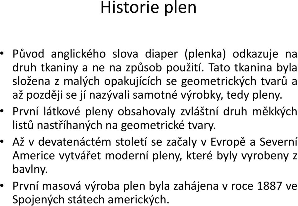 První látkové pleny obsahovaly zvláštní druh měkkých listů nastříhaných na geometrické tvary.