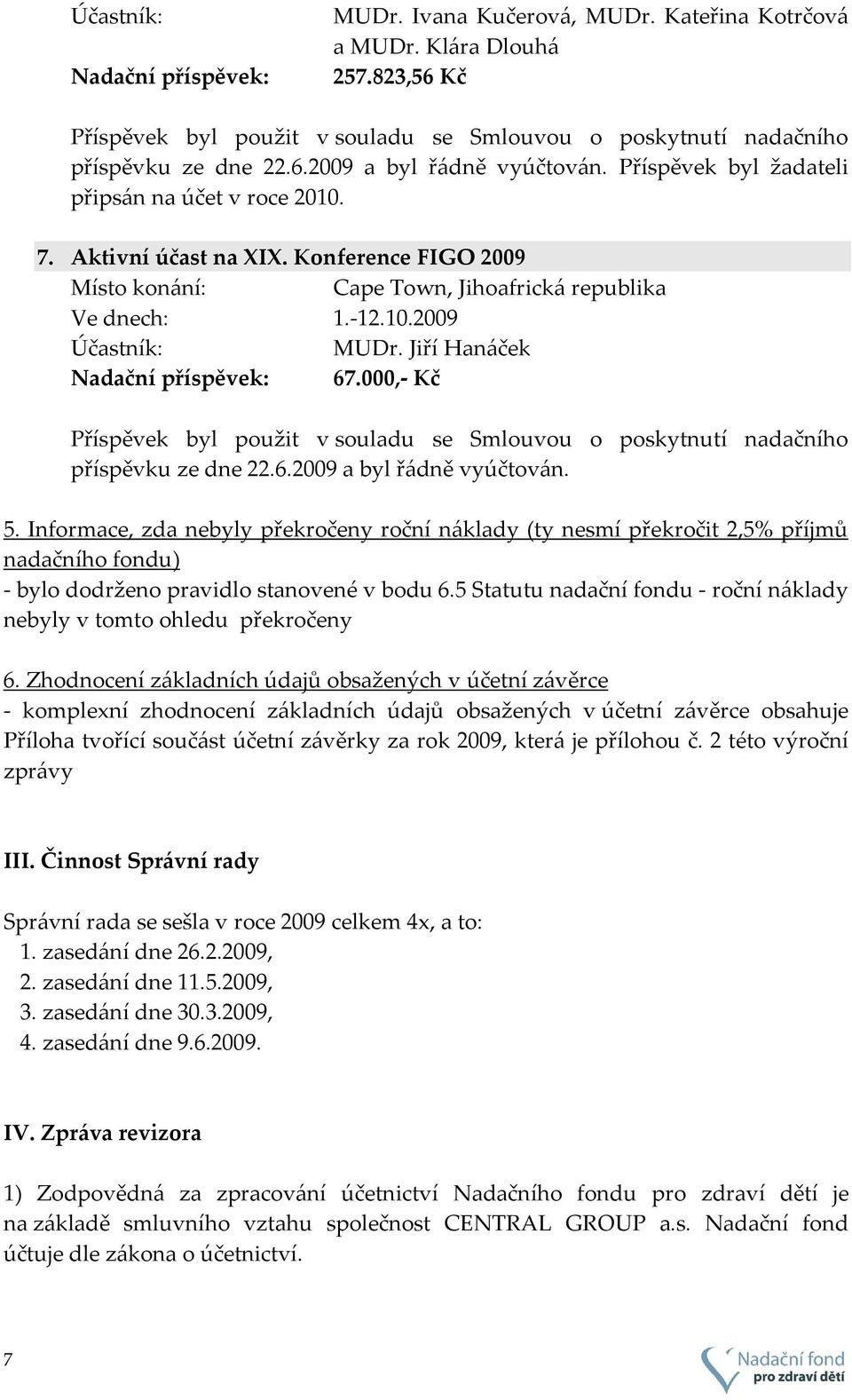 000,- Kč příspěvku ze dne 22.6.2009 a byl řádně vyúčtován. 5.