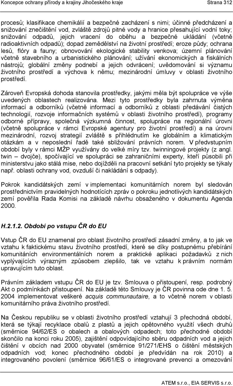 fauny; obnovování ekologické stability venkova; územní plánování včetně stavebního a urbanistického plánování; užívání ekonomických a fiskálních nástrojů; globální změny podnebí a jejich odvrácení;