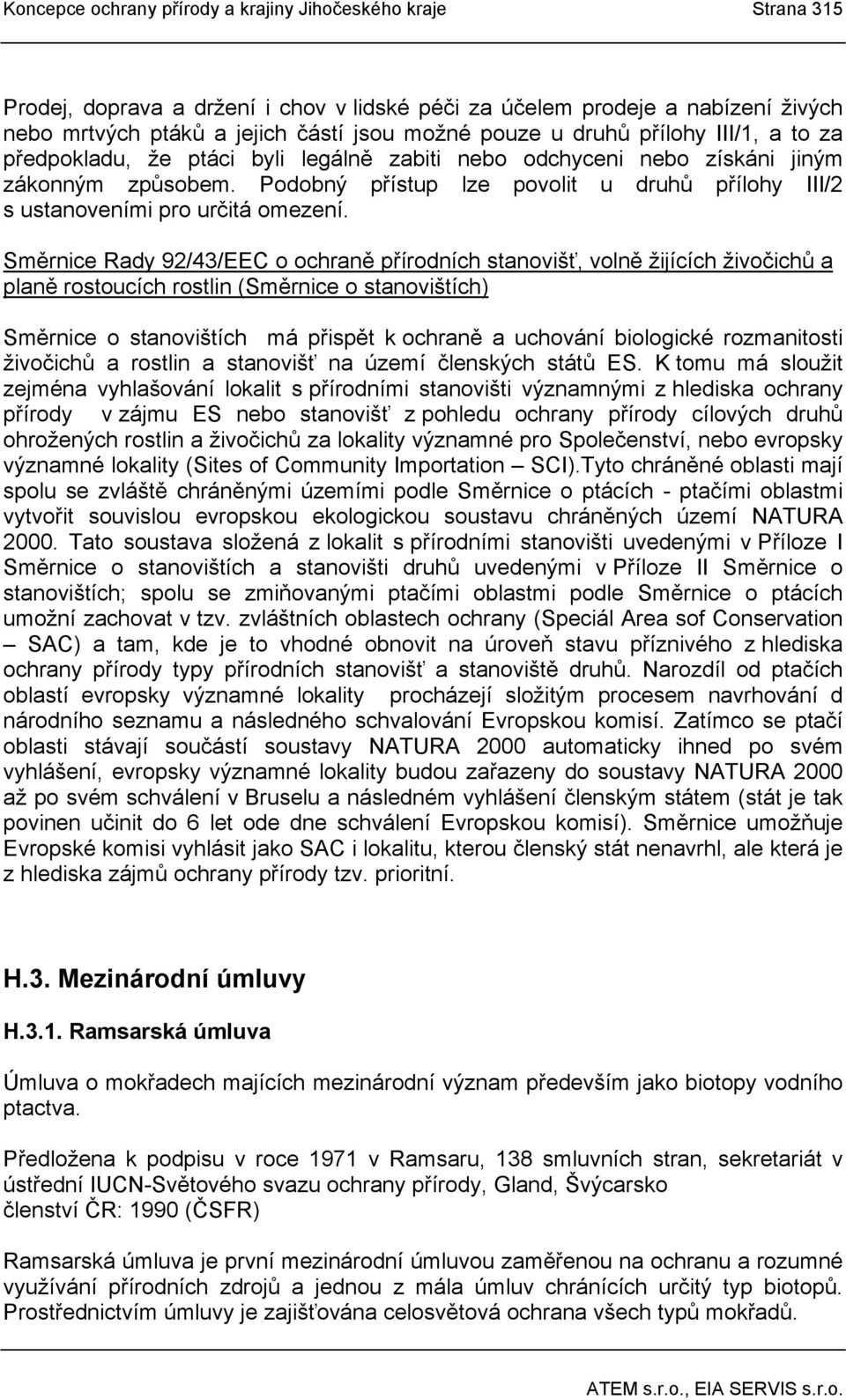 Podobný přístup lze povolit u druhů přílohy III/2 s ustanoveními pro určitá omezení.