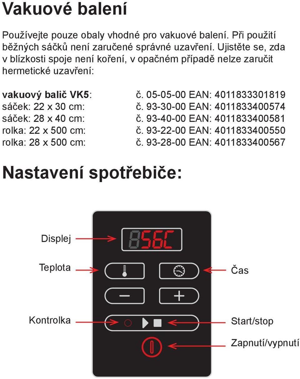 05-05-00 EAN: 4011833301819 sáček: 22 x 30 cm: č. 93-30-00 EAN: 4011833400574 sáček: 28 x 40 cm: č.