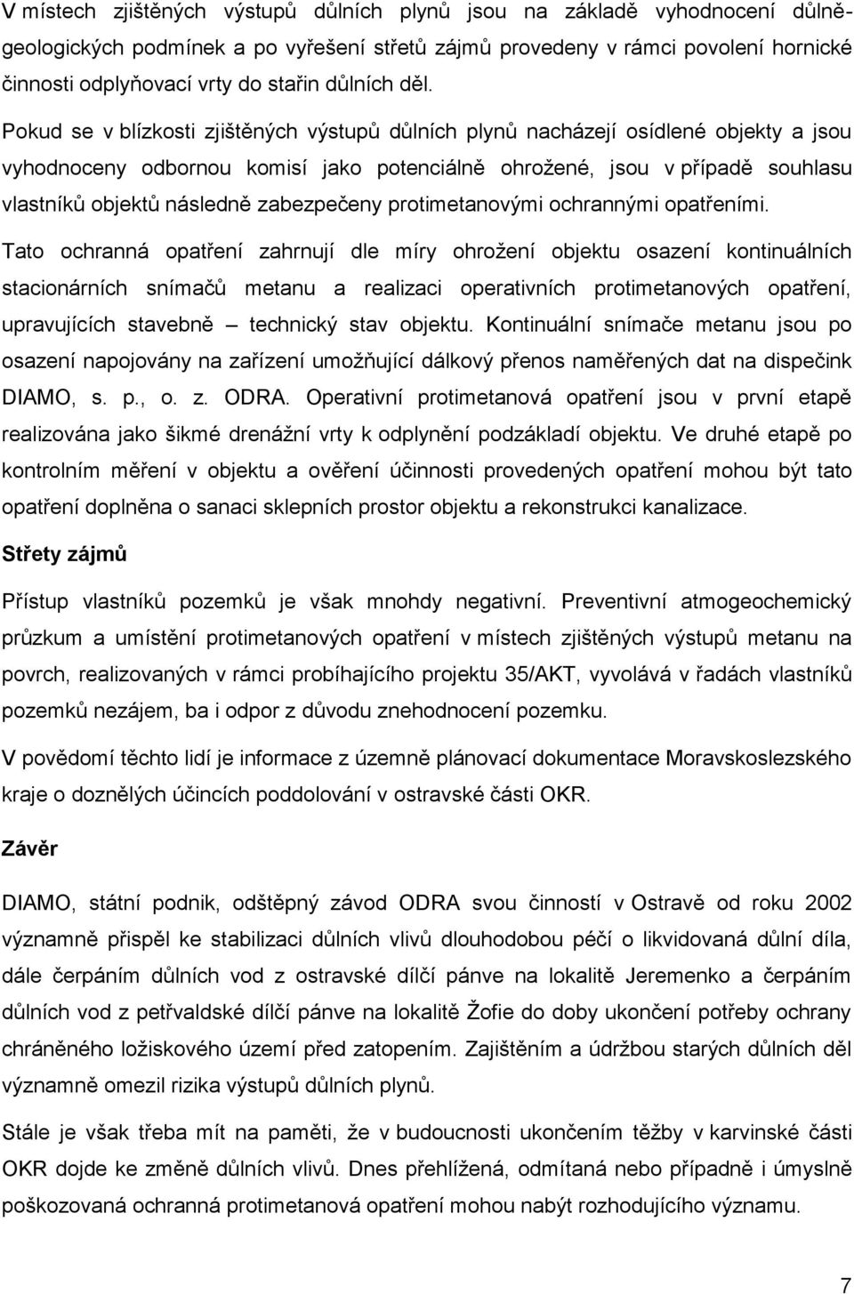 Pokud se v blízkosti zjištěných výstupů důlních plynů nacházejí osídlené objekty a jsou vyhodnoceny odbornou komisí jako potenciálně ohrožené, jsou v případě souhlasu vlastníků objektů následně