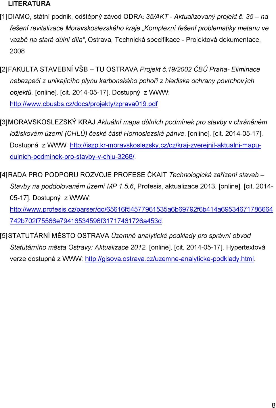 VŠB TU OSTRAVA Projekt č.19/2002 ČBÚ Praha- Eliminace nebezpečí z unikajícího plynu karbonského pohoří z hlediska ochrany povrchových objektů. [online]. [cit. 2014-05-17]. Dostupný z WWW: http://www.