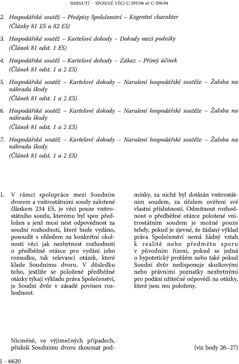 Hospodářská soutěž Kartelové dohody Narušení hospodářské soutěže Žaloba na 6. Hospodářská soutěž Kartelové dohody Narušení hospodářské soutěže Žaloba na 7.