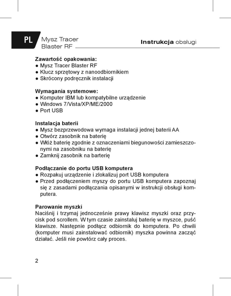 biegunowości zamieszczonymi na zasobniku na baterię Zamknij zasobnik na barterię Podłączanie do portu USB komputera Rozpakuj urządzenie i zlokalizuj port USB komputera Przed podłączeniem myszy do