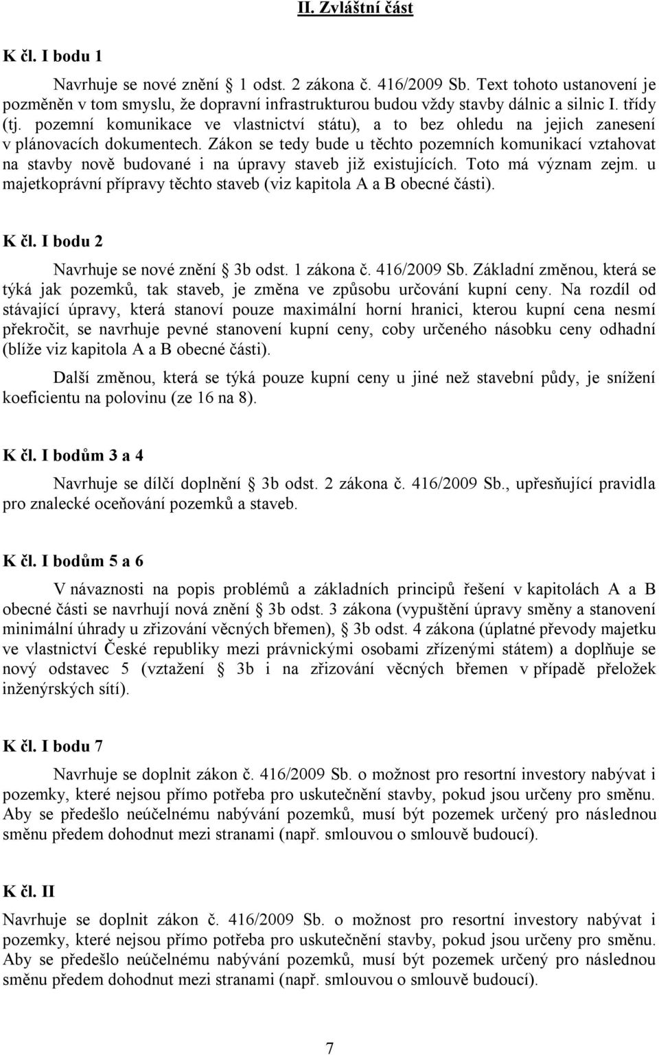 pozemní komunikace ve vlastnictví státu), a to bez ohledu na jejich zanesení v plánovacích dokumentech.