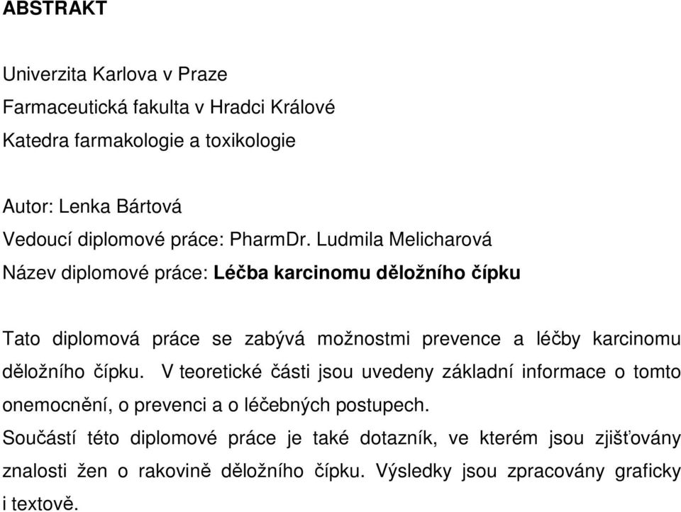 Ludmila Melicharová Název diplomové práce: Léčba karcinomu děložního čípku Tato diplomová práce se zabývá možnostmi prevence a léčby karcinomu