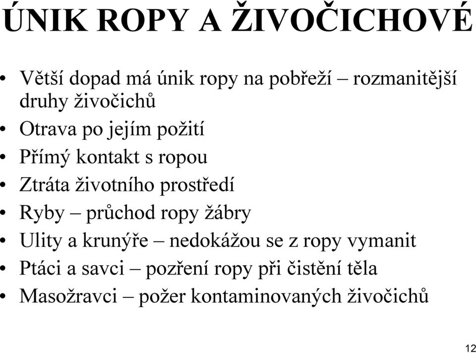 prostředí Ryby průchod ropy žábry Ulity a krunýře nedokážou se z ropy vymanit