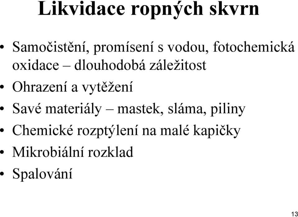 vytěžení Savé materiály mastek, sláma, piliny Chemické