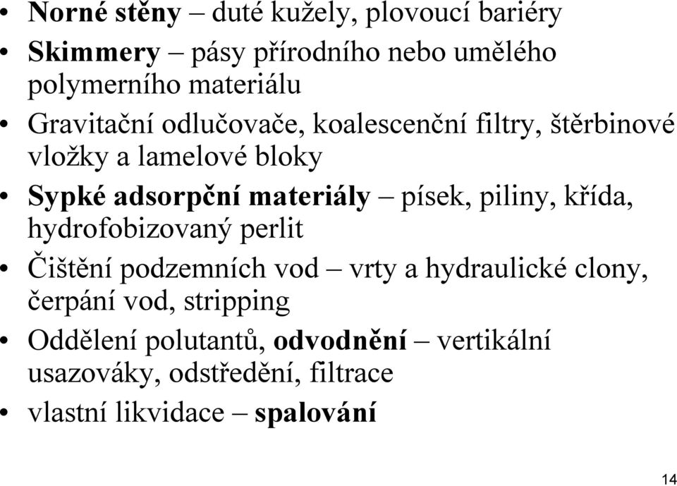 písek, piliny, křída, hydrofobizovaný perlit Čištění podzemních vod vrty a hydraulické clony, čerpání vod,