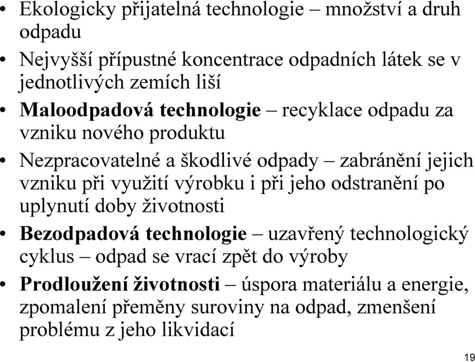 využití výrobku i při jeho odstranění po uplynutí doby životnosti Bezodpadová technologie uzavřený technologický cyklus odpad se vrací