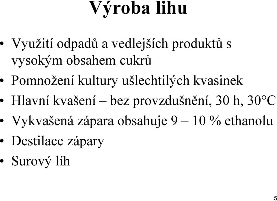 kvasinek Hlavní kvašení bez provzdušnění, 30 h, 30 C