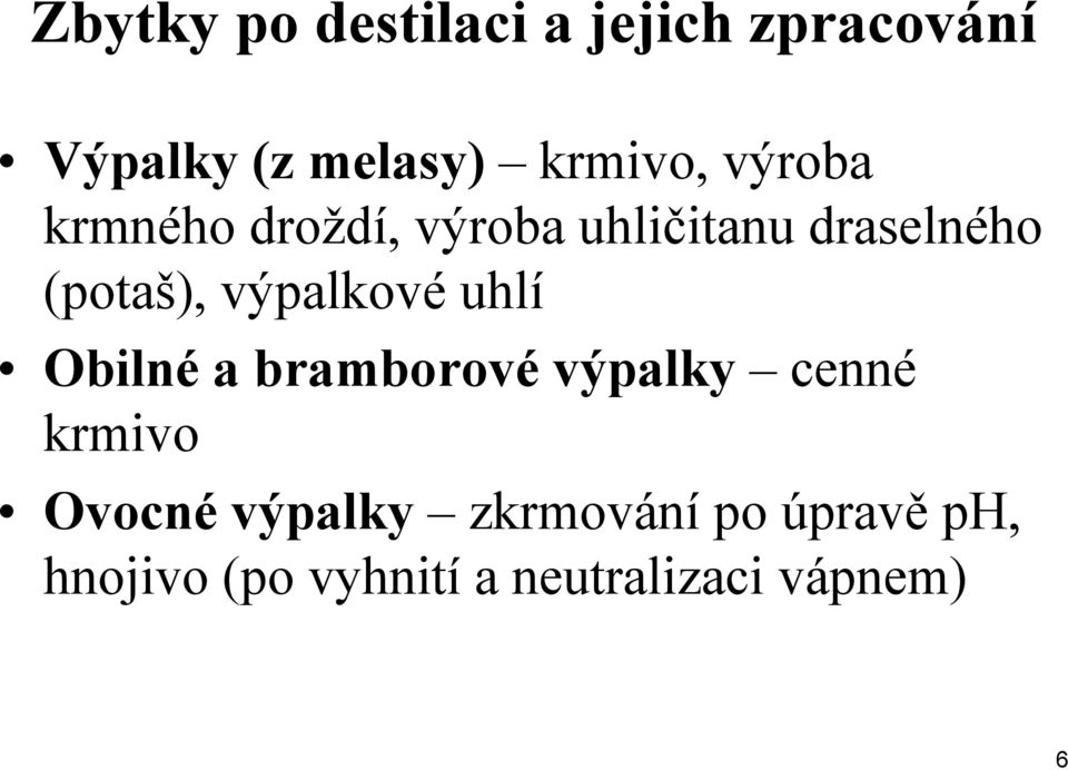 výpalkové uhlí Obilné a bramborové výpalky cenné krmivo Ovocné