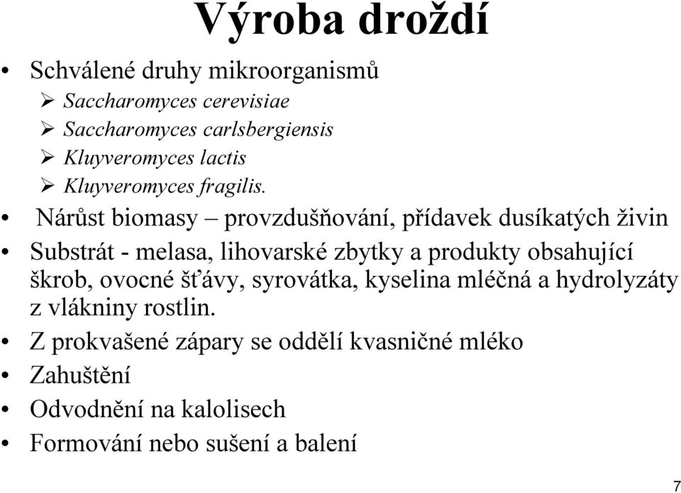 Nárůst biomasy provzdušňování, přídavek dusíkatých živin Substrát - melasa, lihovarské zbytky a produkty