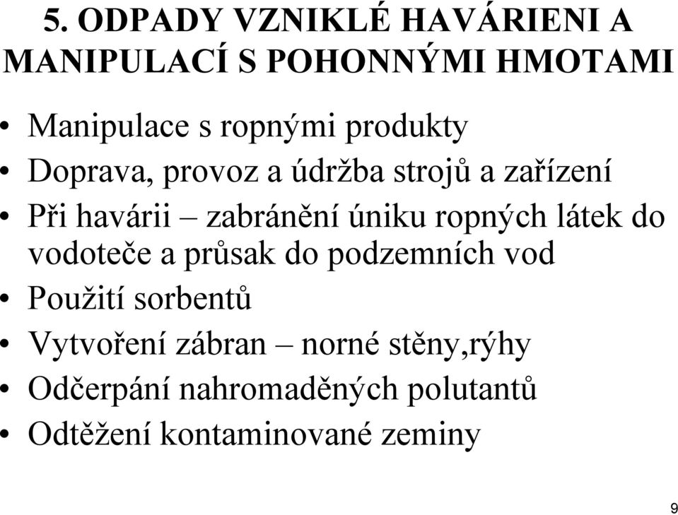 ropných látek do vodoteče a průsak do podzemních vod Použití sorbentů Vytvoření