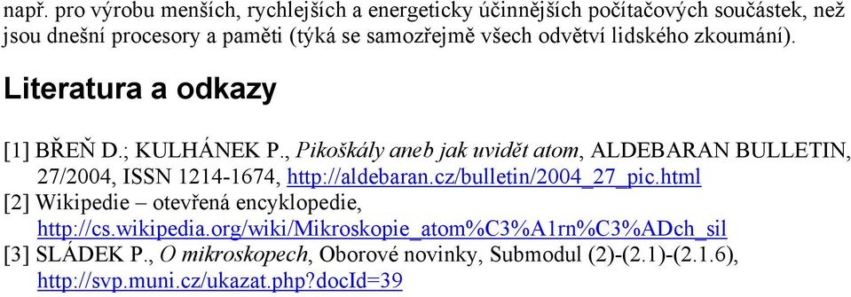 , Pikoškály aneb jak uvidět atom, ALDEBARAN BULLETIN, 27/2004, ISSN 1214-1674, http://aldebaran.cz/bulletin/2004_27_pic.