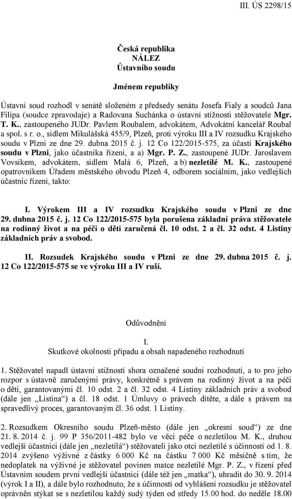, sídlem Mikulášská 455/9, Plzeň, proti výroku III a IV rozsudku Krajského soudu v Plzni ze dne 29. dubna 2015 č. j.