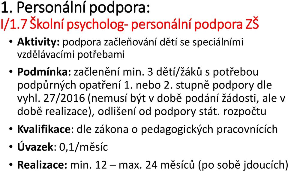 Podmínka: začlenění min. 3 dětí/žáků s potřebou podpůrných opatření 1. nebo 2. stupně podpory dle vyhl.