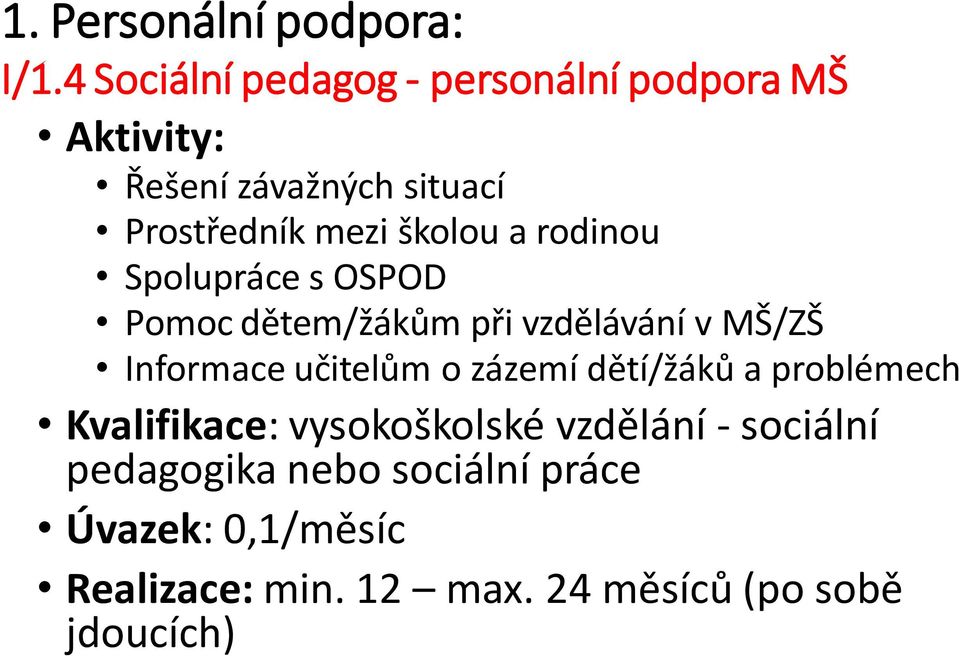 školou a rodinou Spolupráce s OSPOD Pomoc dětem/žákům při vzdělávání v MŠ/ZŠ Informace učitelům o