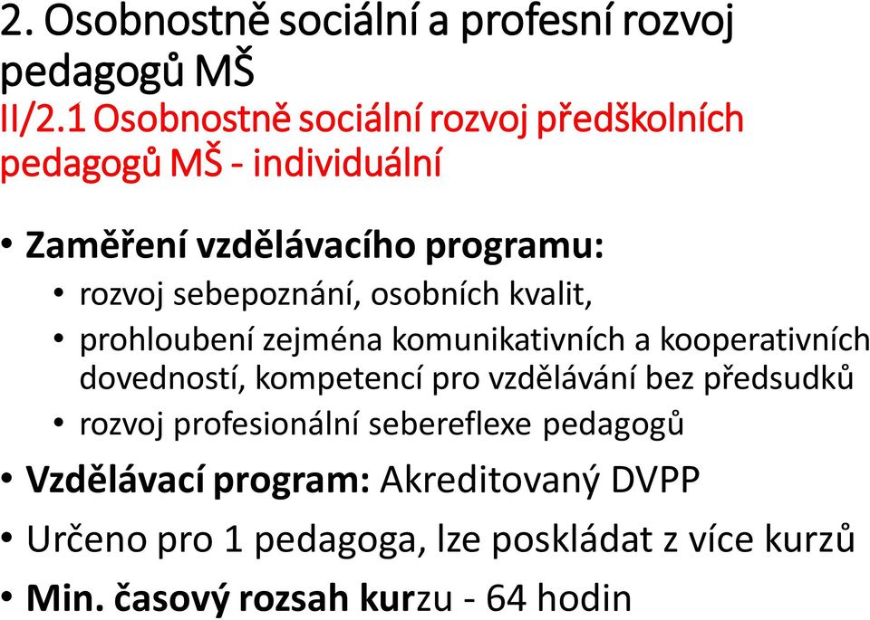 sebepoznání, osobních kvalit, prohloubení zejména komunikativních a kooperativních dovedností, kompetencí pro