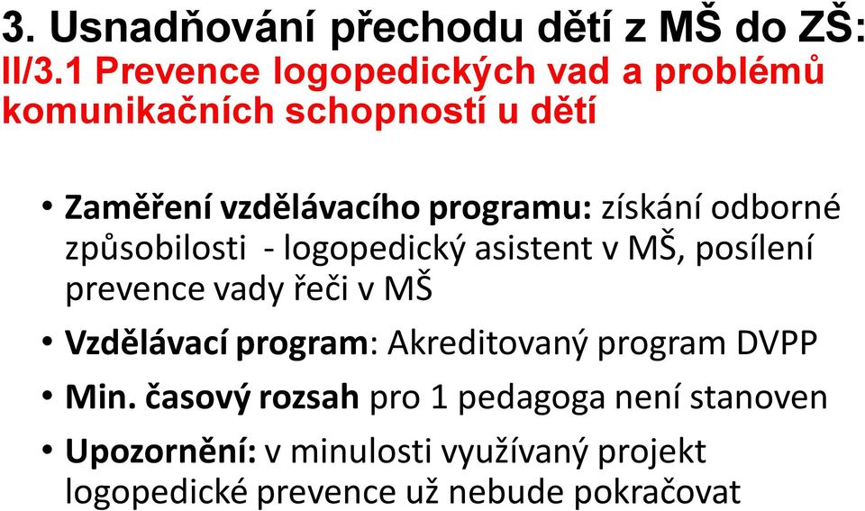 získání odborné způsobilosti - logopedický asistent v MŠ, posílení prevence vady řeči v MŠ Vzdělávací