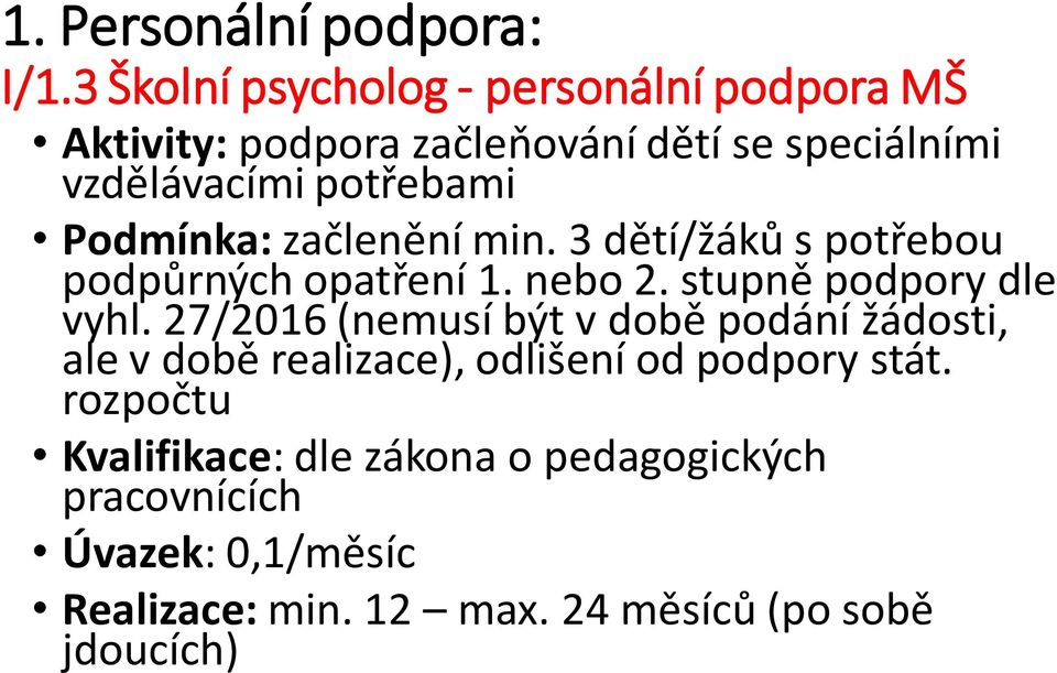 Podmínka: začlenění min. 3 dětí/žáků s potřebou podpůrných opatření 1. nebo 2. stupně podpory dle vyhl.