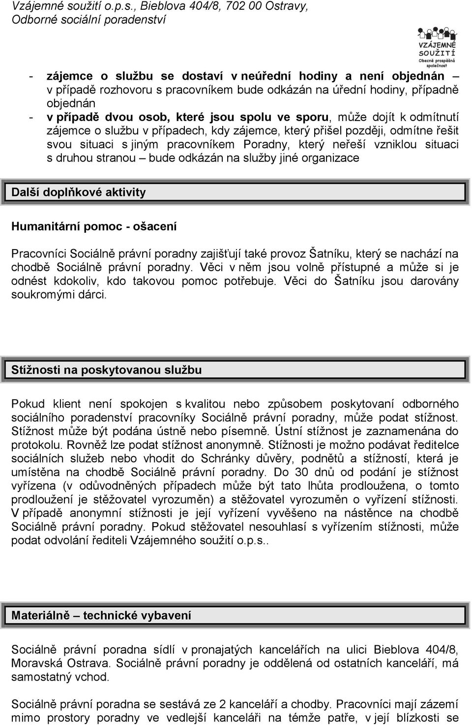 odkázán na služby jiné organizace Další doplňkové aktivity Humanitární pomoc - ošacení Pracovníci Sociálně právní poradny zajišťují také provoz Šatníku, který se nachází na chodbě Sociálně právní