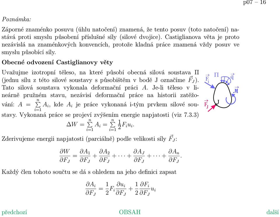 Obecné odvození Castiglianovy věty Uvažujme izotropní těleso, na které působí obecná silová soustava Π (jednu sílu z této silové soustavy s působištěm v bodě J označíme F J ).