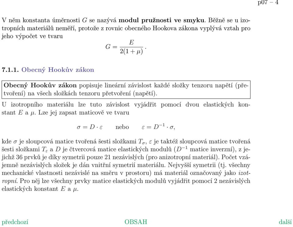 + µ). 7.1.1. Obecný Hookův zákon Obecný Hookův zákon popisuje lineární závislost každé složky tenzoru napětí (přetvoření) na všech složkách tenzoru přetvoření (napětí).