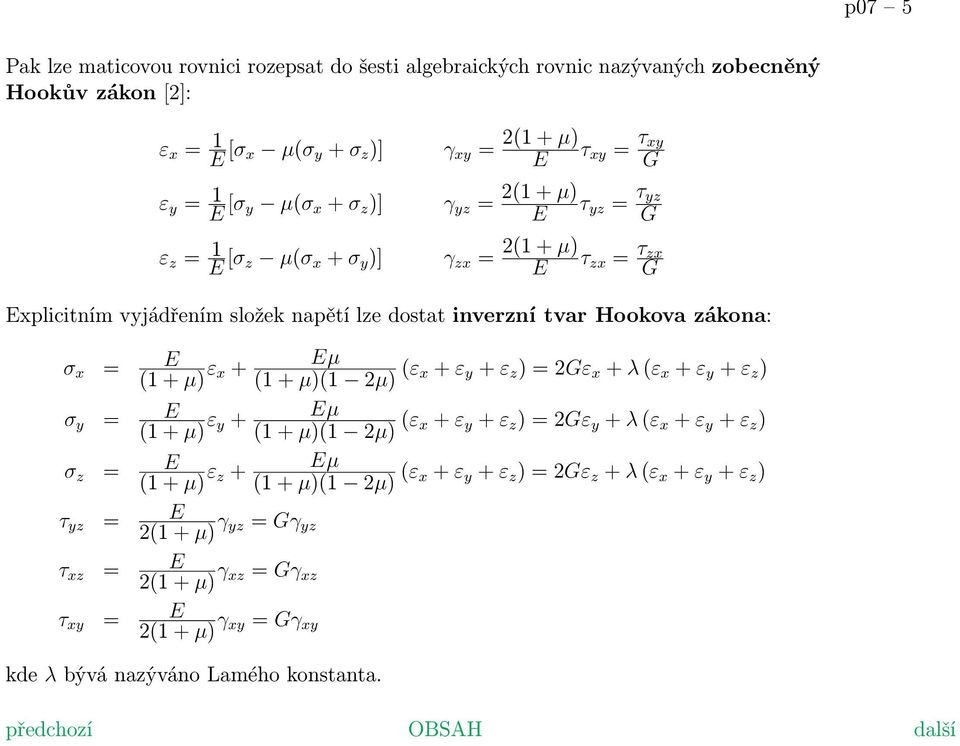 + µ) ε x + σ y = E (1 + µ) ε y + Eµ (1 + µ)(1 2µ) (ε x + ε y + ε z ) = 2Gε x + λ (ε x + ε y + ε z ) Eµ (1 + µ)(1 2µ) (ε x + ε y + ε z ) = 2Gε y + λ (ε x + ε y + ε z ) σ z = E (1 + µ) ε z + Eµ