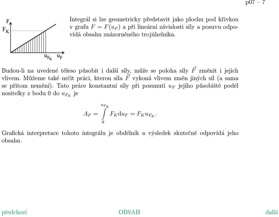 Můžeme také určit práci, kterou síla F vykoná vlivem změn jiných sil (a sama se přitom nemění).