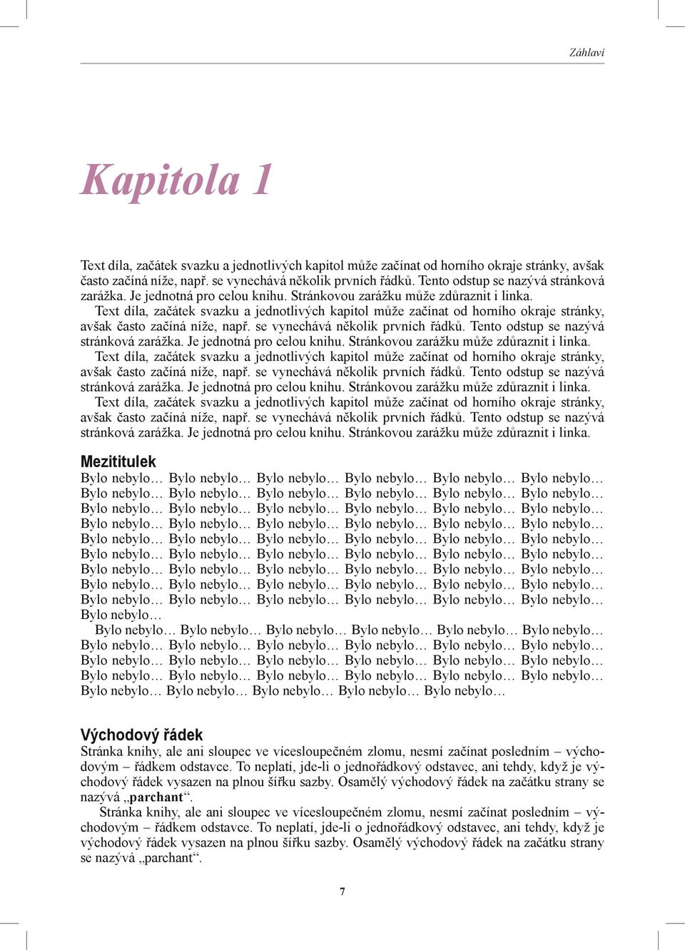 Text díla, začátek svazku a jednotlivých kapitol může začínat od horního okraje stránky, avšak často začíná níže, např. se vynechává několik prvních řádků.