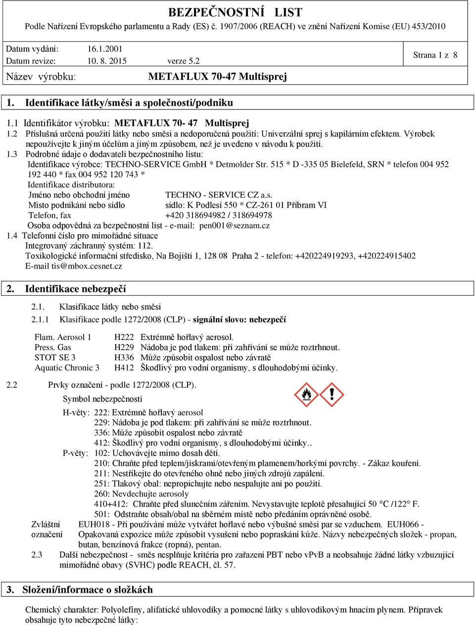 3 Podrobné údaje o dodavateli bezpečnostního listu: Identifikace výrobce: TECHNOSERVICE GmbH * Detmolder Str.