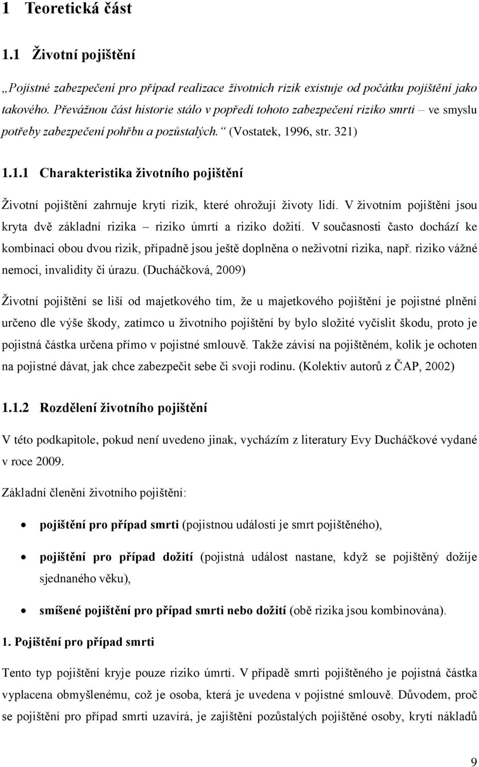 96, str. 321) 1.1.1 Charakteristika životního pojištění Životní pojištění zahrnuje krytí rizik, které ohrožují životy lidí.