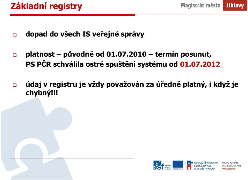 2010 termín posunut, PS PČR schválila ostré spuštění