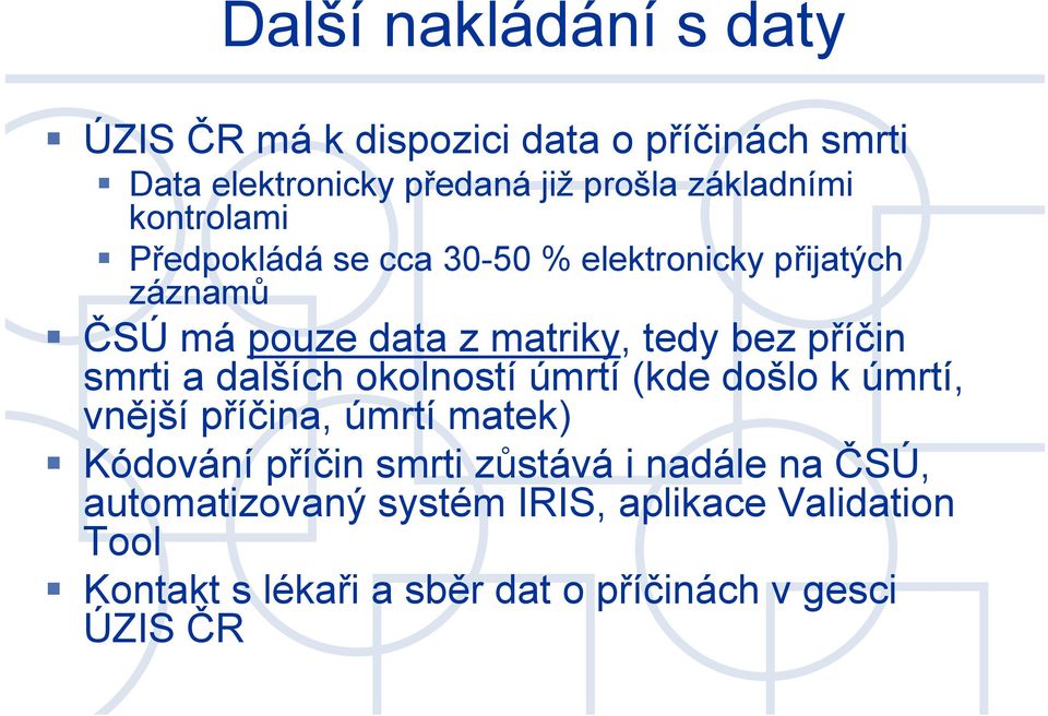 smrti a dalších okolností úmrtí (kde došlo k úmrtí, vnější příčina, úmrtí matek) Kódování příčin smrti zůstává i