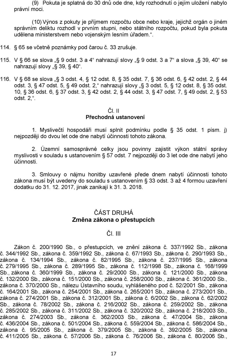 lesním úřadem.. 114. 65 se včetně poznámky pod čarou č. 33 zrušuje. 115. V 66 se slova 9 odst. 3 a 4 nahrazují slovy 9 odst. 3 a 7 a slova 39, 40 se nahrazují slovy 39, 40. 116. V 68 se slova 3 odst.