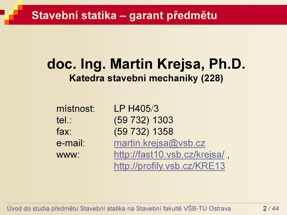 : (59 732) 1303 fax: (59 732) 1358 e-mail: martin.krejsa@vsb.cz www: http://fast10.