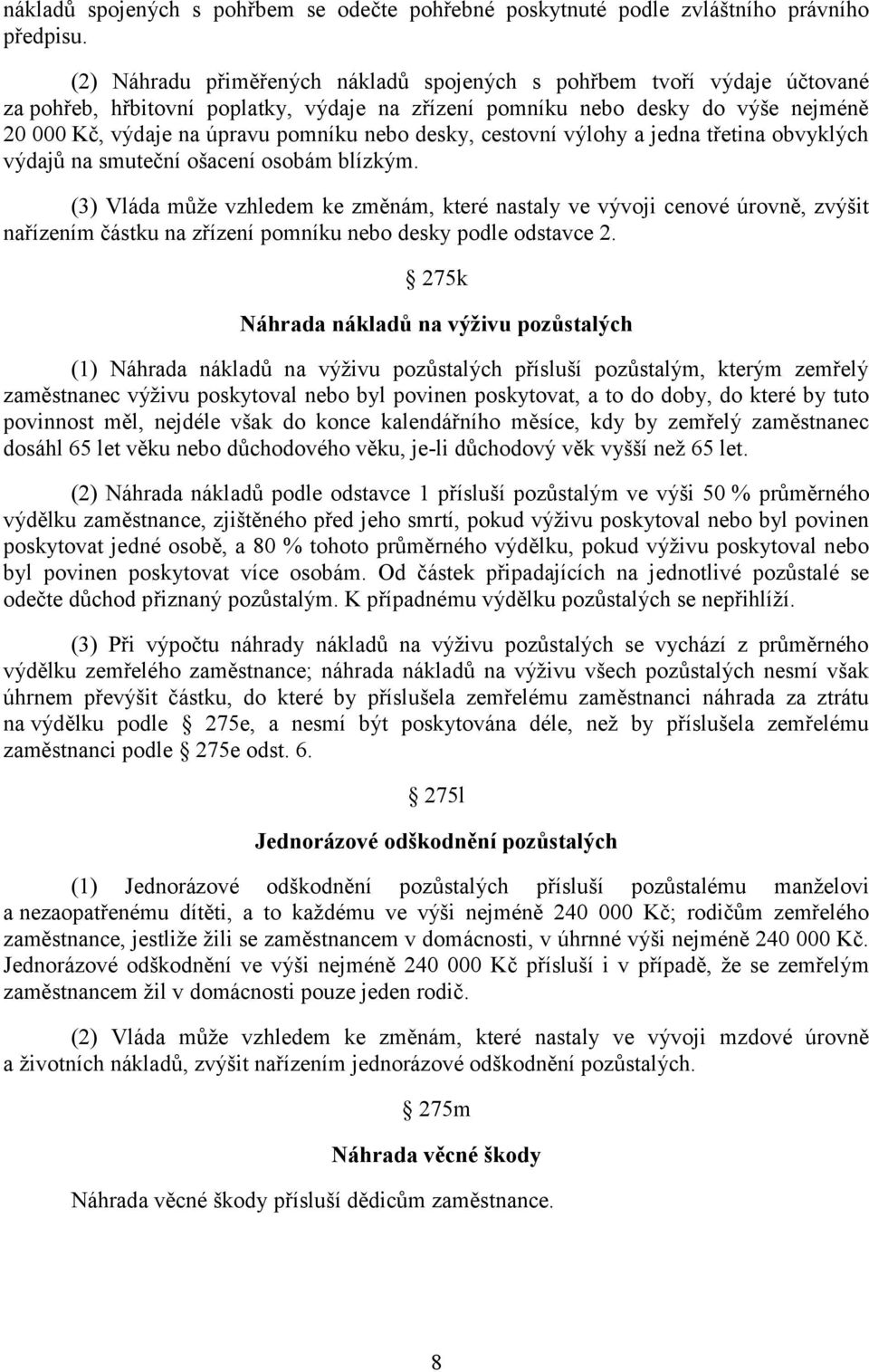 desky, cestovní výlohy a jedna třetina obvyklých výdajů na smuteční ošacení osobám blízkým.