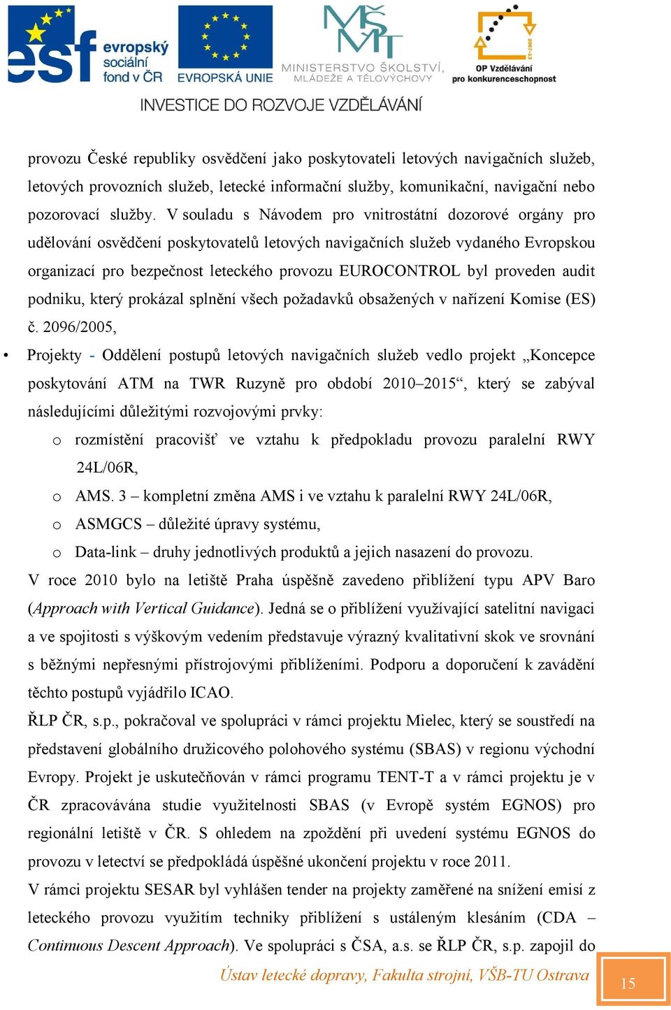 proveden audit podniku, který prokázal splnění všech požadavků obsažených v nařízení Komise (ES) č.