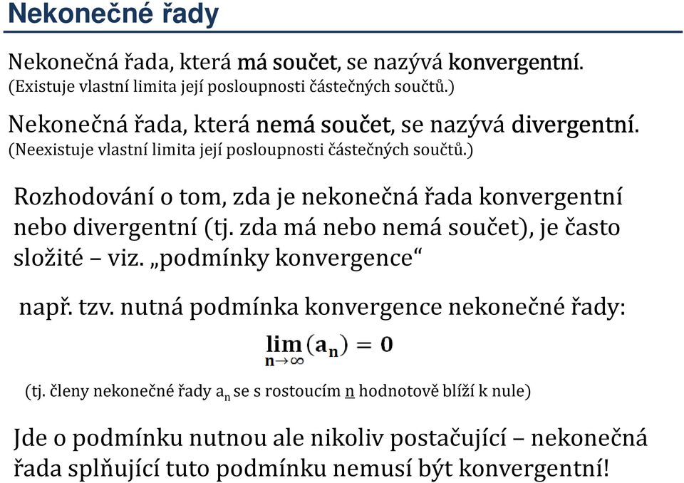 ) Rozhodování o tom, zda je nekonečná řada konvergentní nebo divergentní (tj. zda má nebo nemá součet), je často složité viz. podmínky konvergence např.