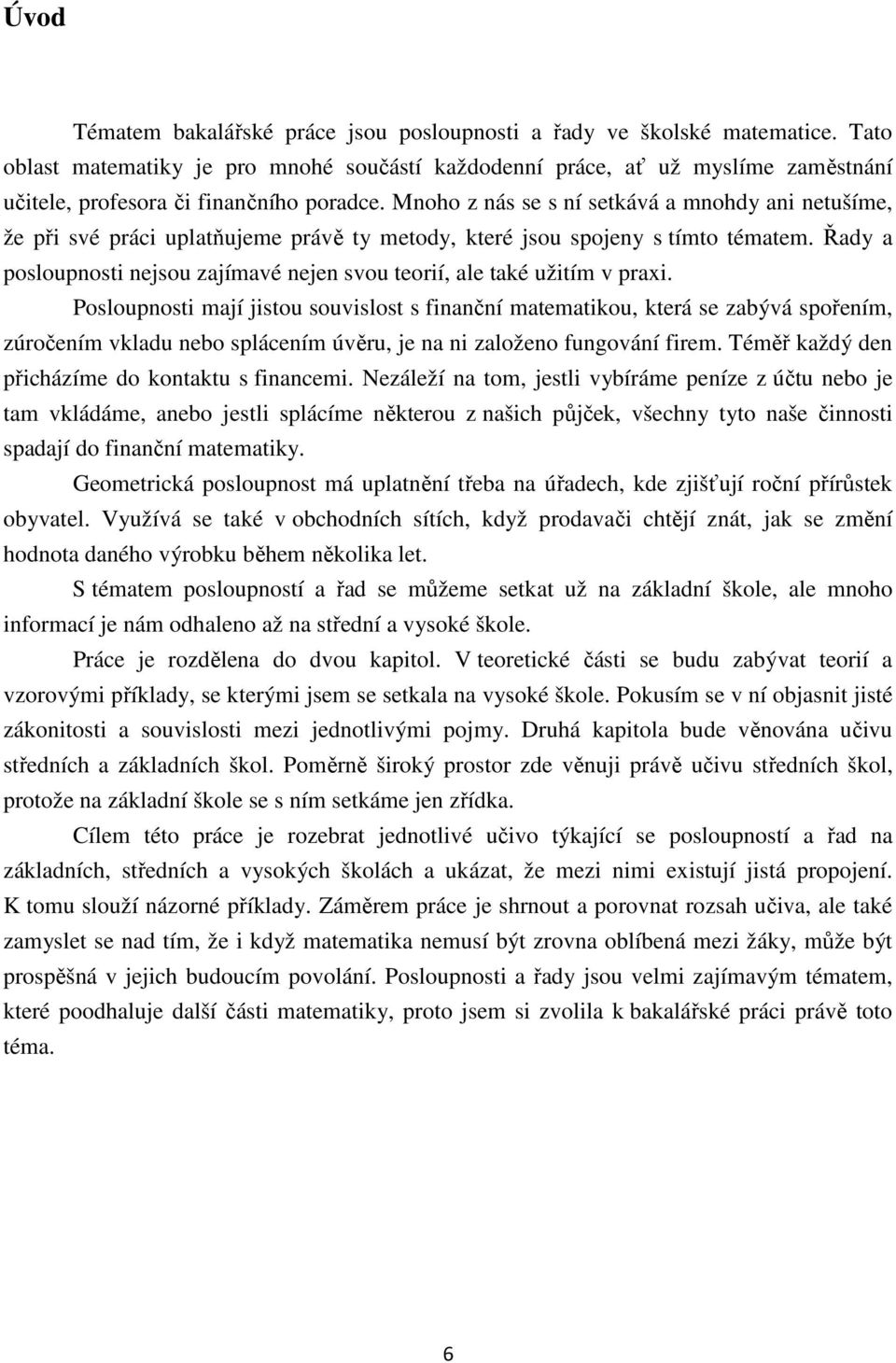 Mnoho z nás se s ní setkává a mnohdy ani netušíme, že při své práci uplatňujeme právě ty metody, které jsou spojeny s tímto tématem.