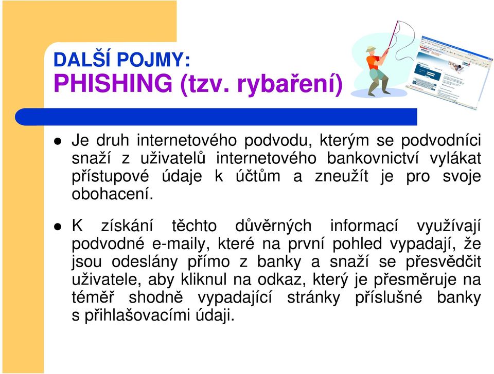 přístupové údaje k účtům a zneužít je pro svoje obohacení.