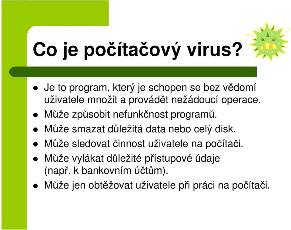 operace. Může způsobit nefunkčnost programů. Může smazat důležitá data nebo celý disk.