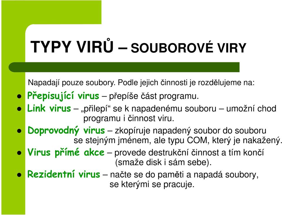 Link virus přilepí se k napadenému souboru umožní chod programu i činnost viru.