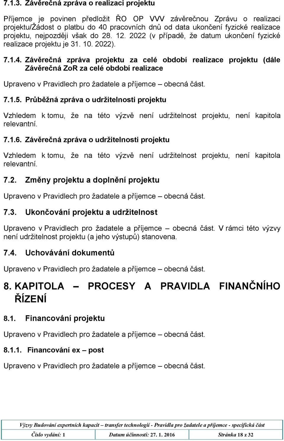 nejpozději však do 28. 12. 2022 (v případě, že datum ukončení fyzické realizace projektu je 31. 10. 2022). 7.1.4.