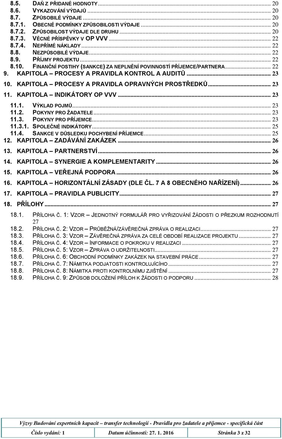 KAPITOLA PROCESY A PRAVIDLA KONTROL A AUDITŮ... 23 10. KAPITOLA PROCESY A PRAVIDLA OPRAVNÝCH PROSTŘEDKŮ... 23 11. KAPITOLA INDIKÁTORY OP VVV... 23 11.1. VÝKLAD POJMŮ... 23 11.2. POKYNY PRO ŽADATELE.